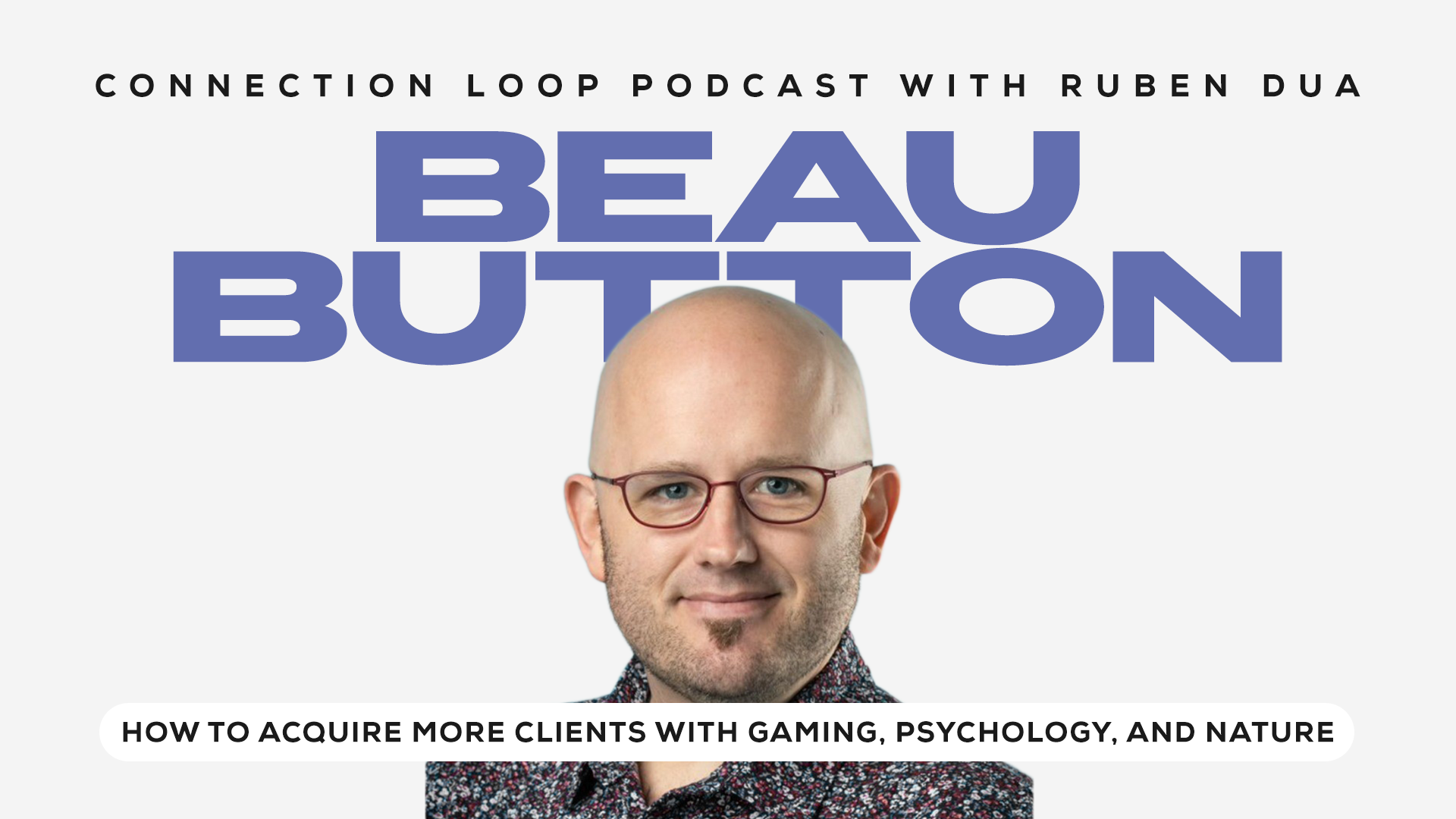 How to Acquire More Clients with Gaming, Psychology, and Nature with Beau Button