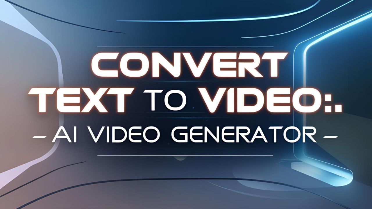 Convert Text to Video: AI Video Generator